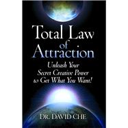 Total Law of Attraction Unleash Your Secret Creative Power To Get What You Want!