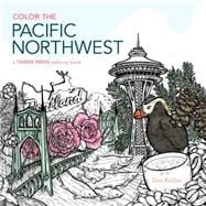 Color the Pacific Northwest A Timber Press Coloring Book