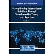 Strengthening International Relations Through Transformative Theory and Practice