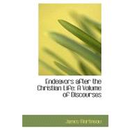 Endeavors after the Christian Life : A Volume of Discourses