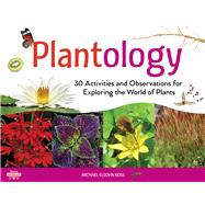 Plantology 30 Activities and Observations for Exploring the World of Plants