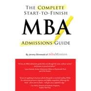 The Complete Start-to-Finish MBA Admissions Guide, 2nd Ed.