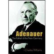 Adenauer The Father of the New Germany