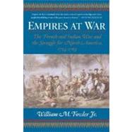 Empires at War The French and Indian War and the Struggle for North America, 1754-1763