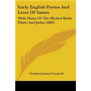 Early English Poems and Lives of Saints : With Those of the Wicked Birds Pilate and Judas (1862)