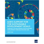 ADB's Support for the Sustainable Development Goals Enabling the 2030 Agenda for Sustainable Development through Strategy 2030