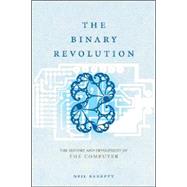 The Binary Revolution; The History and Development of The Computer