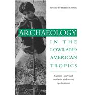 Archaeology in the Lowland American Tropics: Current Analytical Methods and Applications