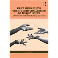 Brief Therapy for Clients with Challenging or Unique Issues