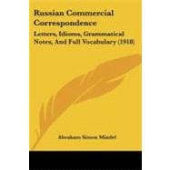 Russian Commercial Correspondence : Letters, Idioms, Grammatical Notes, and Full Vocabulary (1918)
