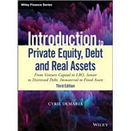 Introduction to Private Equity, Debt and Real Assets From Venture Capital to LBO, Senior to Distressed Debt, Immaterial to Fixed Assets