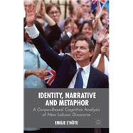 Identity, Narrative and Metaphor A Corpus-Based Cognitive Analysis of New Labour Discourse