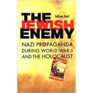 The Jewish Enemy: Nazi Propaganda During World War II and the Holocaust