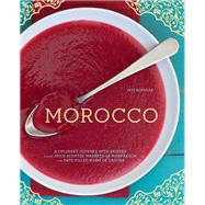 Morocco A Culinary Journey with Recipes from the Spice-Scented Markets of Marrakech to the Date-Filled Oasis of Zagora