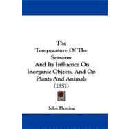 Temperature of the Seasons : And Its Influence on Inorganic Objects, and on Plants and Animals (1851)