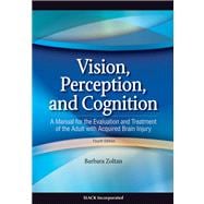Vision, Perception, and Cognition A Manual for the Evaluation and Treatment of the Adult with Acquired Brain Injury