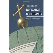 The Rise of Normative Christianity
