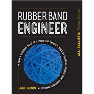 Rubber Band Engineer: All-Ballistic Pocket Edition From a Slingshot Rifle to a Mousetrap Catapult, Build 10 Guerrilla Gadgets from Household Hardware