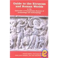 Guide to the Etruscan and Roman Worlds at the University of Pennsylvania Museum of Archaeology and Anthropology
