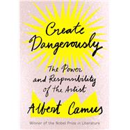 Create Dangerously The Power and Responsibility of the Artist