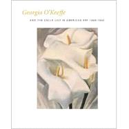 Georgia O’Keeffe and the Calla Lily in American Art, 1860–1940