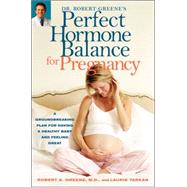 Perfect Hormone Balance for Pregnancy : A Groundbreaking Plan for Having a Health Baby and Feeling Great
