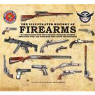 The Illustrated History of Firearms In Association with the National Firearms Museum