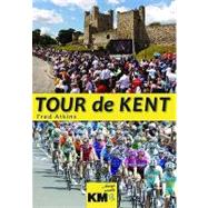 Tour De Kent: The Day the World's Greatest Bike Race Came to the Garden of England