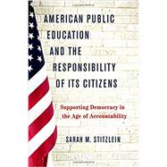 American Public Education and the Responsibility of its Citizens Supporting Democracy in the Age of Accountability