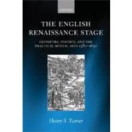The English Renaissance Stage Geometry, Poetics, and the Practical Spatial Arts 1580-1630