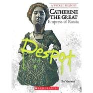 Catherine the Great: Empress of Russia (A Wicked History)