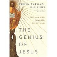 The Genius of Jesus The Man Who Changed Everything