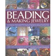 The Complete Illustrated Guide to Beading & Making Jewellery A Complete Illustrated Guide To Traditional And Contemporary Techniques, Including 175 Step-By-Step Creative Projects