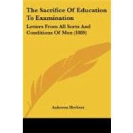 Sacrifice of Education to Examination : Letters from All Sorts and Conditions of Men (1889)