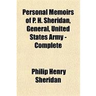 Personal Memoirs of P. H. Sheridan, General, United States Army, Complete