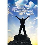 The Secret to Succeed Through Tough Times: Unravel the Mysteries Behind Challenges
