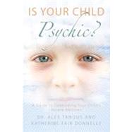 Is Your Child Psychic? : A Guide to Developing Your Child's Innate Abilities