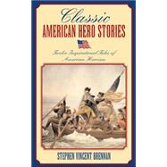 Classic American Hero Stories : Twelve Inspirational Tales of American Heroism