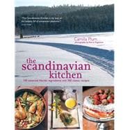 The Scandinavian Kitchen 100 Essential Nordic Ingredients and 250 Authentic Recipes