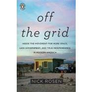 Off the Grid : Inside the Movement for More Space, Less Government, and True Independence in Modern America