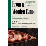 From a Wooden Canoe Reflections on Canoeing, Camping, and Classic Equipment