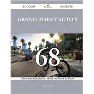 Grand Theft Auto V 68 Success Secrets - 68 Most Asked Questions On Grand Theft Auto V - What You Need To Know
