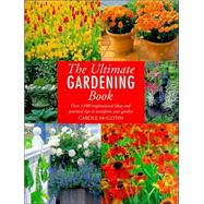 The Ultimate Gardening Book Over 1,000 Inspirational Ideas and Practical Tips to Transform Your Garden
