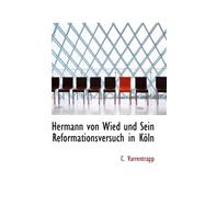 Hermann Von Wied Und Sein Reformationsversuch in Koln