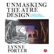 Unmasking Theatre Design: A Designer's Guide to Finding Inspiration and Cultivating Creativity
