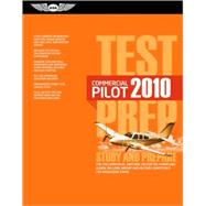 Commercial Pilot Test Prep 2010 : Study and Prepare for the Commercial Airplane, Helicopter, Gyroplane, Glider, Balloon, Airship and Military Competency FAA Knowledge Exams