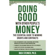 Doing Good With Other People's Money The Essential Guide to Winning Grants and Contracts for Nonprofits, NGOs, Educational Institutions, Municipalities, & Faith-Based Organizations