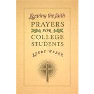Keeping the Faith : Prayers for College Students