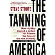 The Tanning of America How Hip-Hop Created a Culture That Rewrote the Rules of the New Economy