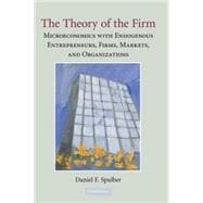 The Theory of the Firm: Microeconomics with Endogenous Entrepreneurs, Firms, Markets, and Organizations